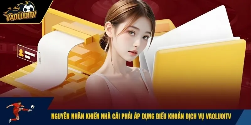 Nguyên nhân khiến nhà cái phải áp dụng điều khoản dịch vụ Vaoluoitv