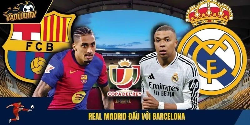 Real Madrid đấu với Barcelona