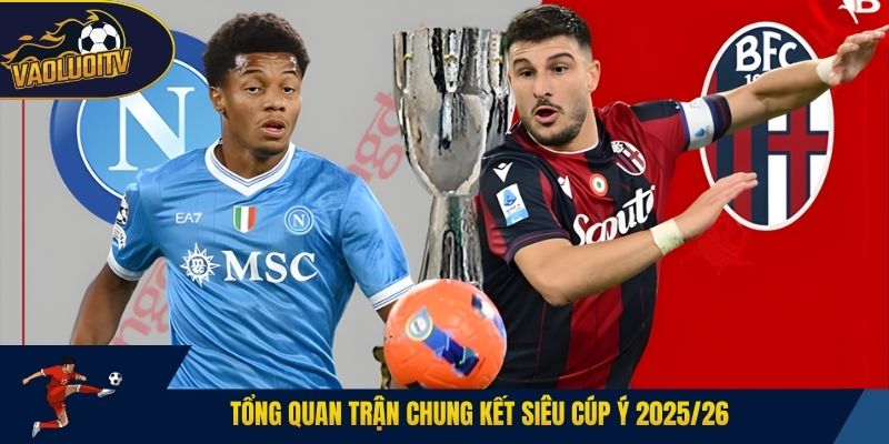 Tổng quan trận chung kết Siêu cúp Ý 2025/26
