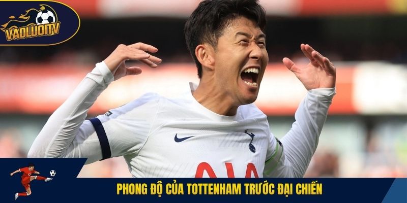 Phong độ của Tottenham trước đại chiến