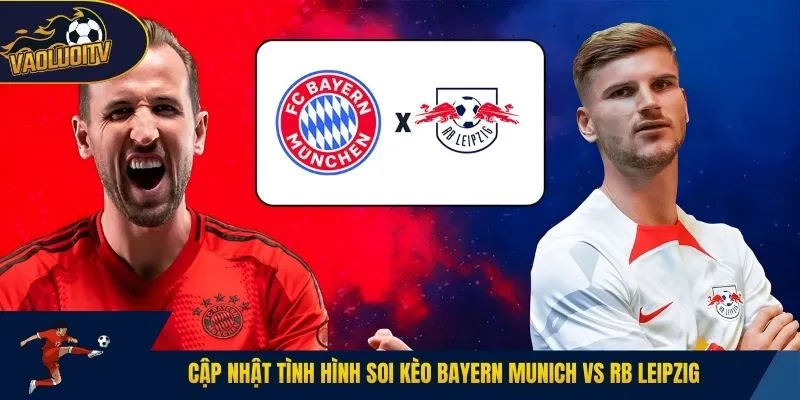 Cập nhật tình hình soi kèo Bayern Munich vs RB Leipzig