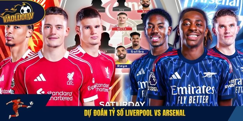 Dự Đoán Tỷ Số Liverpool Vs Arsenal