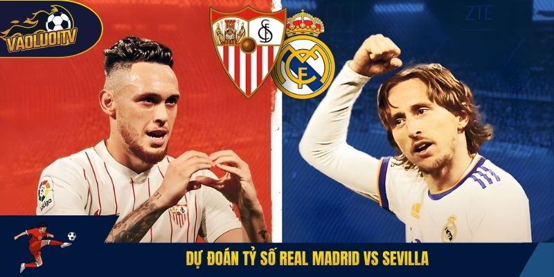 Dự đoán tỷ số Real Madrid vs Sevilla