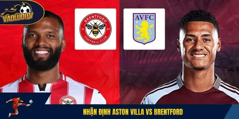 Nhận định Aston Villa vs Brentford