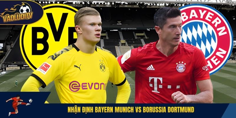 nhận định Bayern Munich vs Borussia Dortmund