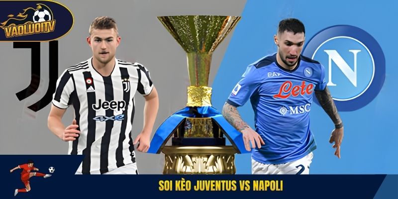 Soi kèo Juventus vs Napoli