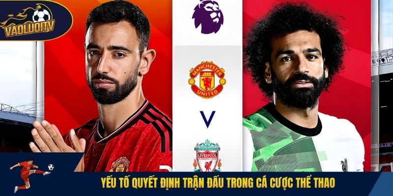 Yếu tố quyết định trận đấu trong cá cược thể thao