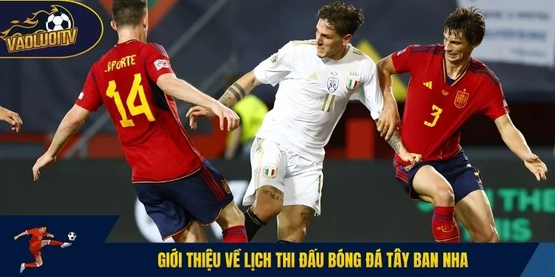 Giới thiệu về lịch thi đấu bóng đá Tây Ban Nha