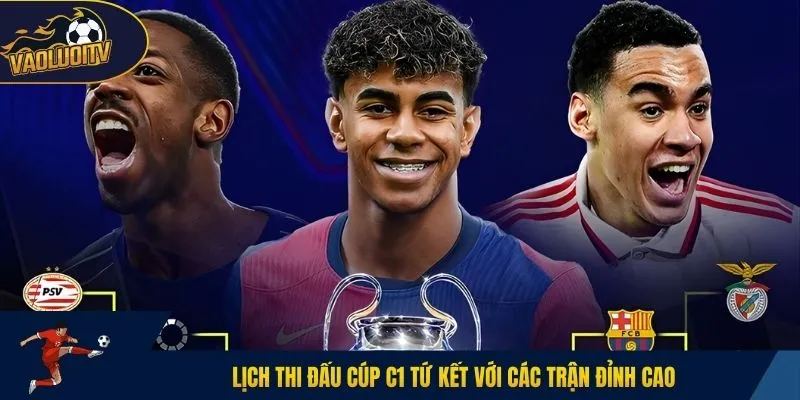 Lịch thi đấu cúp C1 tứ kết với các trận đỉnh cao