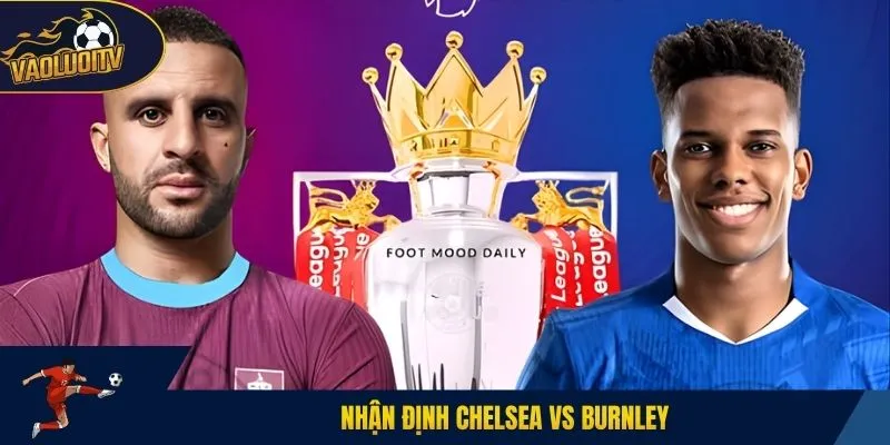 Nhận định Chelsea vs Burnley