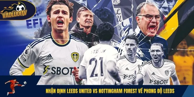Nhận định Leeds United vs Nottingham Forest về phong độ Leeds