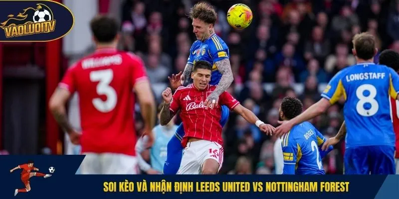 Soi kèo và Nhận định Leeds United vs Nottingham Forest