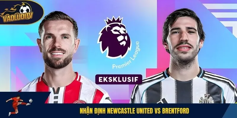 Nhận Định Newcastle United Vs Brentford